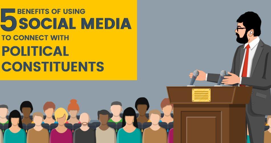 5 Benefits of Using Social Media to Connect with Political Constituents